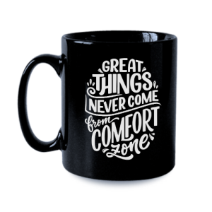 Great Things Never Come from Comfort Zone - Printed Mug