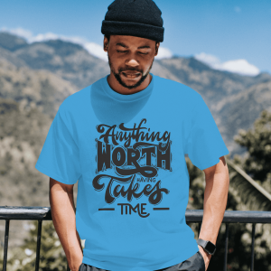 White T-Shirt Printed - Anything Worth Having Takes Time Printed T-Shirt.