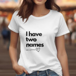 Single Side I Have Two Names Design Printed - White T-Shirt - Rounded Neck T-Shirt For Women