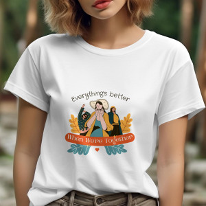 Single Side Everythings Better When Were Together Design Printed - White T-Shirt - Rounded Neck T-Shirt For Women