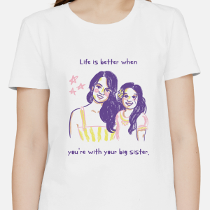 Single Side Printed T-shirt - Life Is Better When You're With Your Big Sister